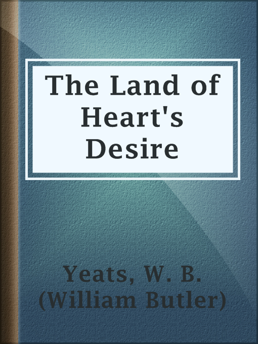 Title details for The Land of Heart's Desire by W. B. (William Butler) Yeats - Available